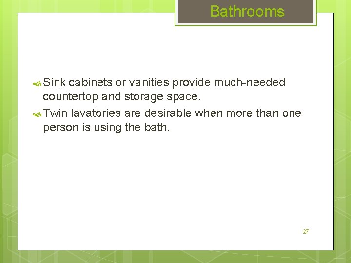 Bathrooms Sink cabinets or vanities provide much-needed countertop and storage space. Twin lavatories are