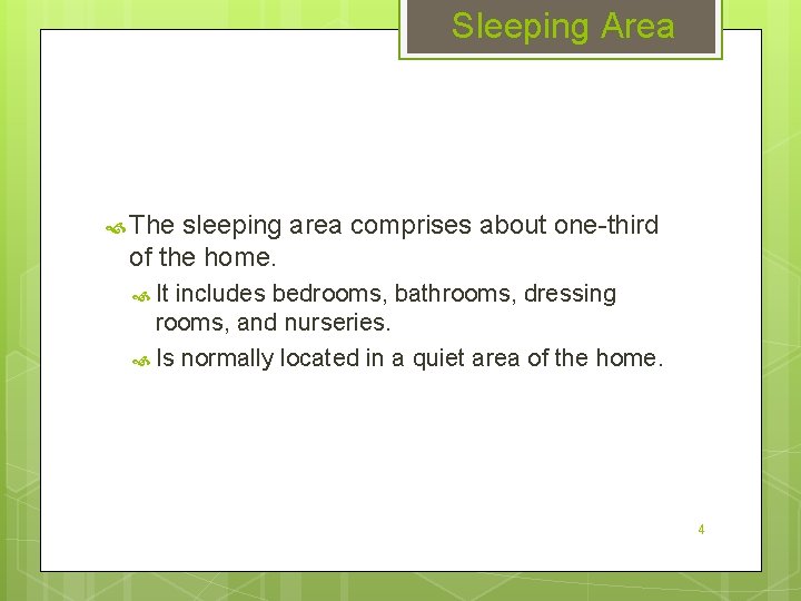 Sleeping Area The sleeping area comprises about one-third of the home. It includes bedrooms,