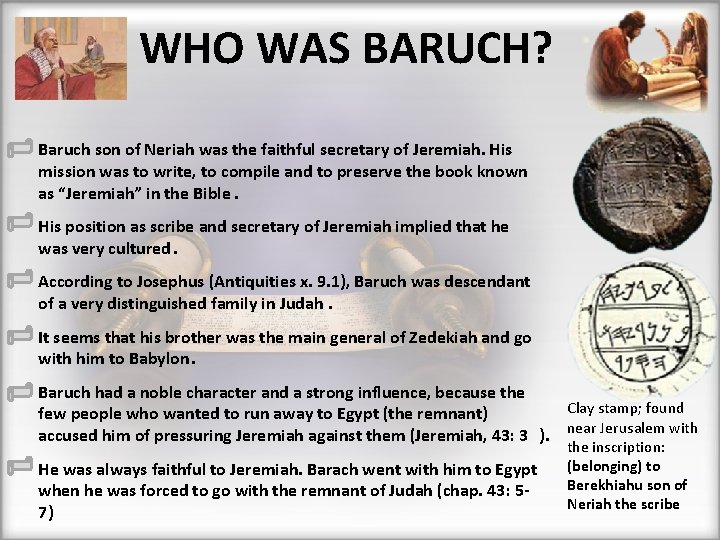 WHO WAS BARUCH? Baruch son of Neriah was the faithful secretary of Jeremiah. His