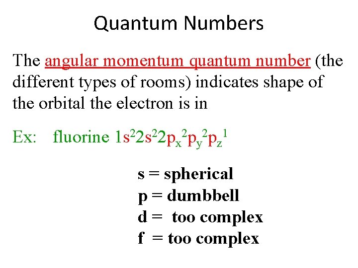 Quantum Numbers The angular momentum quantum number (the different types of rooms) indicates shape