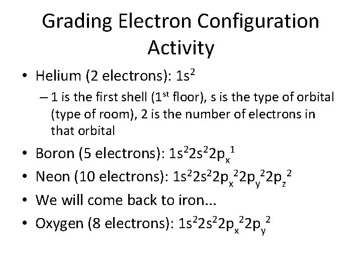Grading Electron Configuration Activity • Helium (2 electrons): 1 s 2 – 1 is