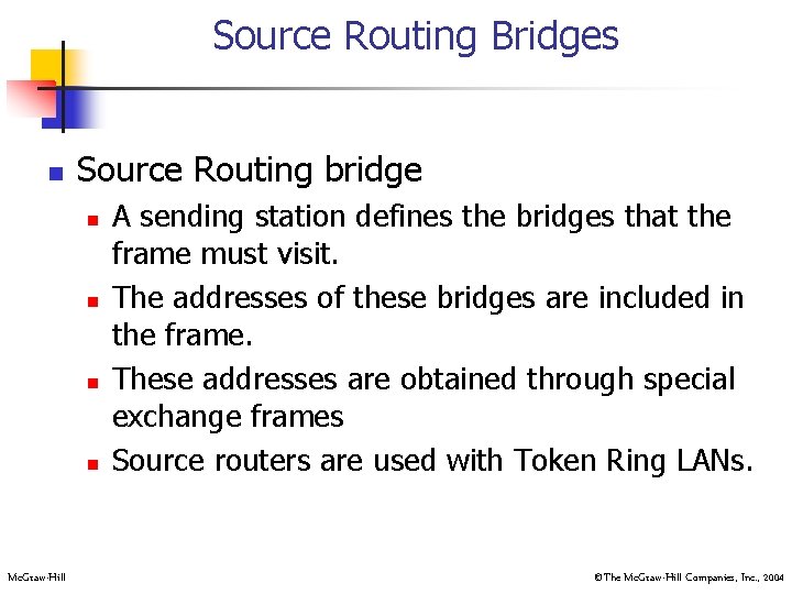 Source Routing Bridges n Source Routing bridge n n Mc. Graw-Hill A sending station