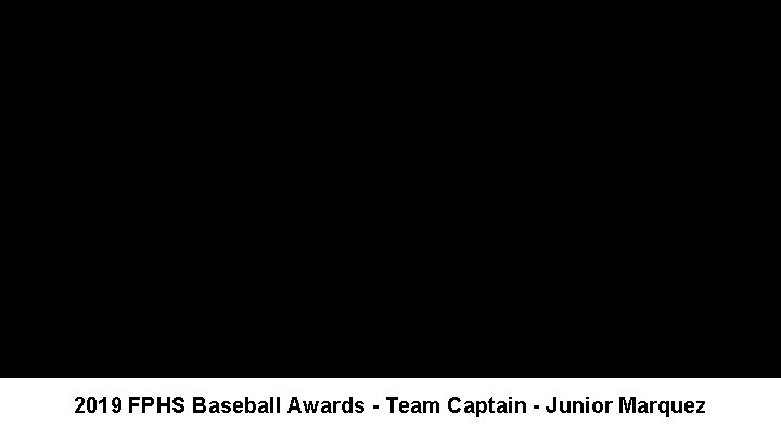 2019 FPHS Baseball Awards - Team Captain - Junior Marquez 