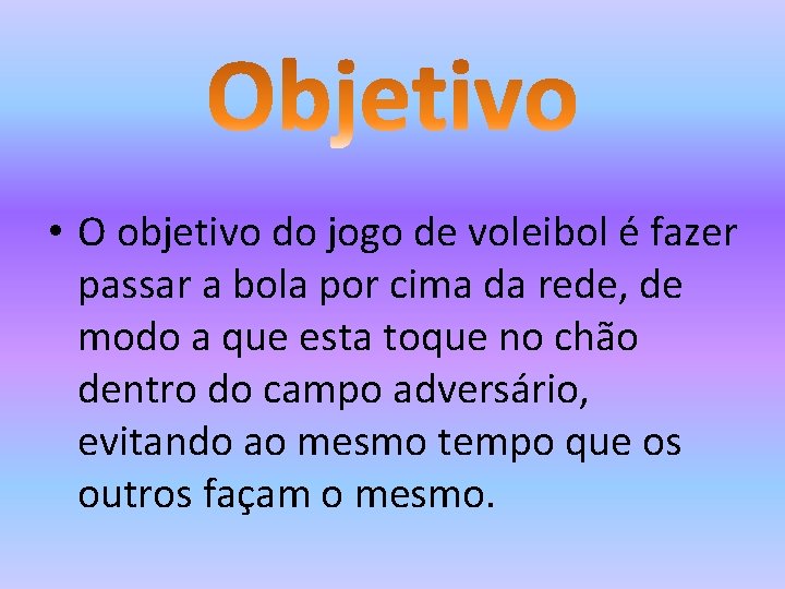 O objetivo do jogo de voleibol fazer passar