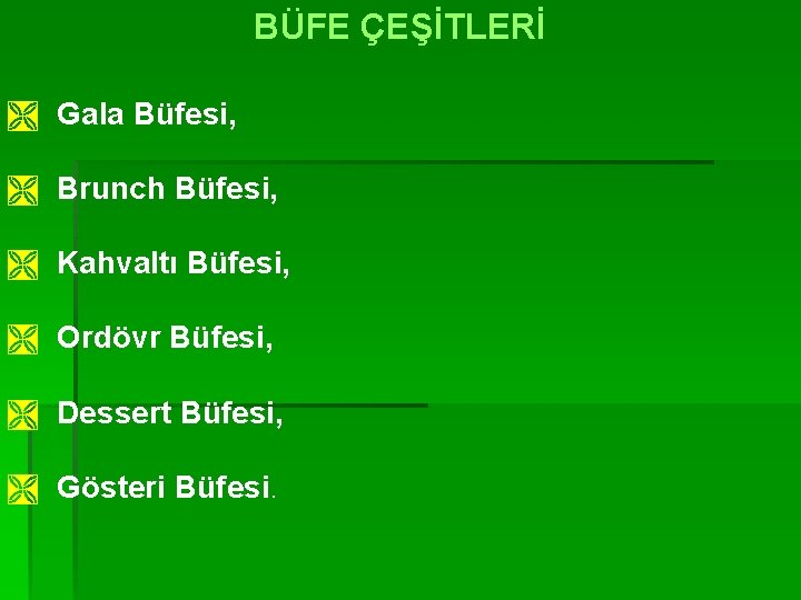 BÜFE ÇEŞİTLERİ Ì Gala Büfesi, Ì Brunch Büfesi, Ì Kahvaltı Büfesi, Ì Ordövr Büfesi,