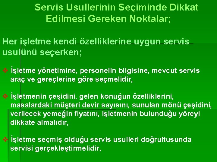 Servis Usullerinin Seçiminde Dikkat Edilmesi Gereken Noktalar; Her işletme kendi özelliklerine uygun servis usulünü