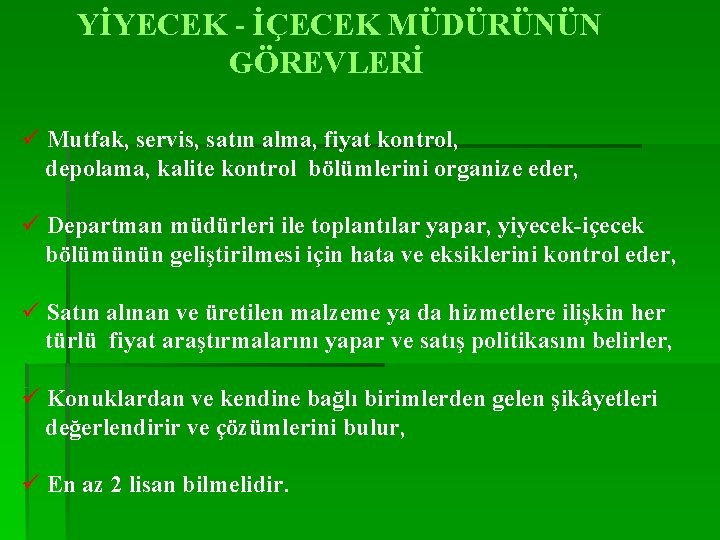 YİYECEK - İÇECEK MÜDÜRÜNÜN GÖREVLERİ ü Mutfak, servis, satın alma, fiyat kontrol, depolama, kalite