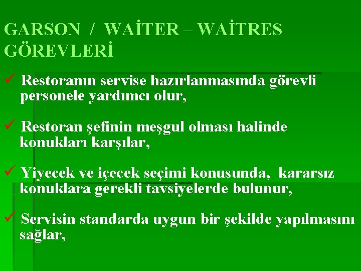 GARSON / WAİTER – WAİTRES GÖREVLERİ ü Restoranın servise hazırlanmasında görevli personele yardımcı olur,