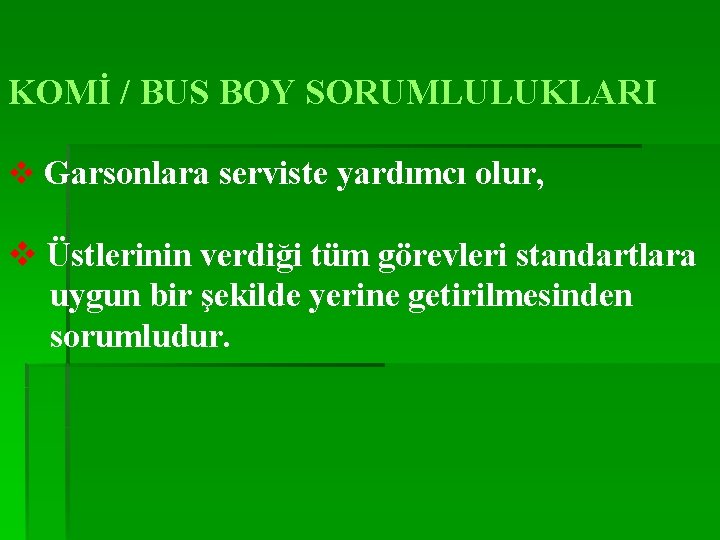 KOMİ / BUS BOY SORUMLULUKLARI v Garsonlara serviste yardımcı olur, v Üstlerinin verdiği tüm