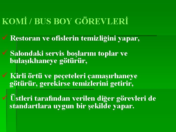 KOMİ / BUS BOY GÖREVLERİ ü Restoran ve ofislerin temizliğini yapar, ü Salondaki servis