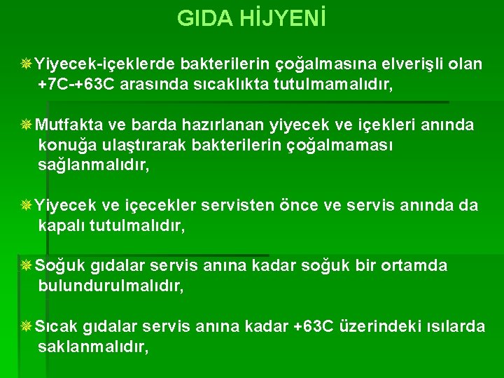 GIDA HİJYENİ ¯Yiyecek-içeklerde bakterilerin çoğalmasına elverişli olan +7 C-+63 C arasında sıcaklıkta tutulmamalıdır, ¯Mutfakta