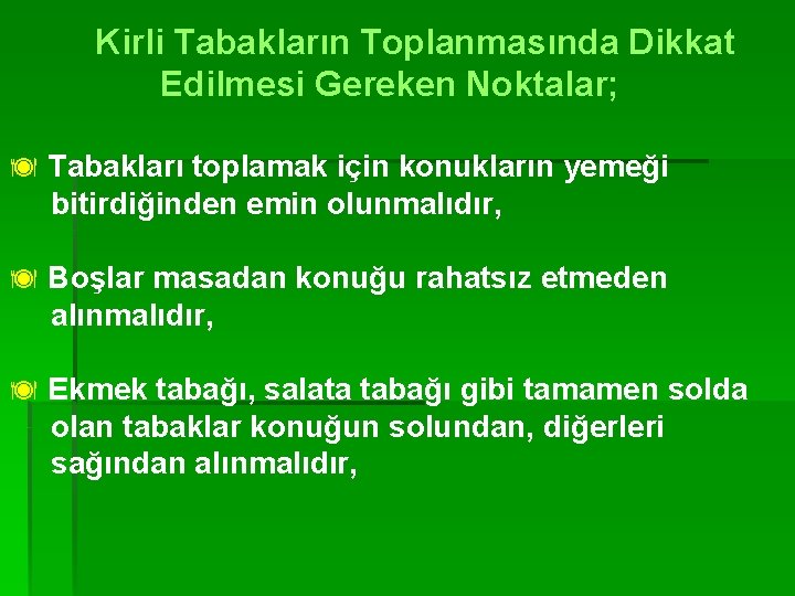 Kirli Tabakların Toplanmasında Dikkat Edilmesi Gereken Noktalar; ä Tabakları toplamak için konukların yemeği bitirdiğinden