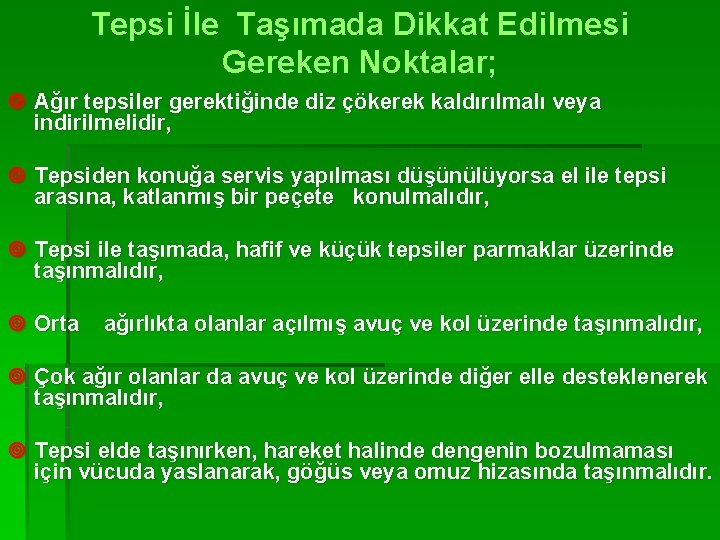 Tepsi İle Taşımada Dikkat Edilmesi Gereken Noktalar; ¥ Ağır tepsiler gerektiğinde diz çökerek kaldırılmalı