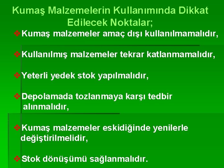 Kumaş Malzemelerin Kullanımında Dikkat Edilecek Noktalar; v. Kumaş malzemeler amaç dışı kullanılmamalıdır, v. Kullanılmış