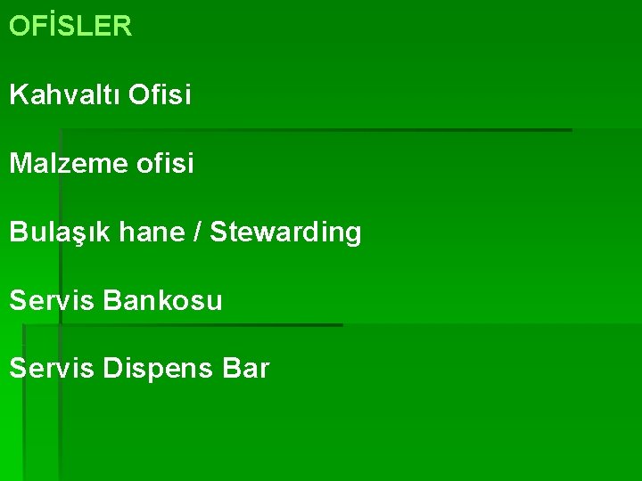 OFİSLER Kahvaltı Ofisi Malzeme ofisi Bulaşık hane / Stewarding Servis Bankosu Servis Dispens Bar