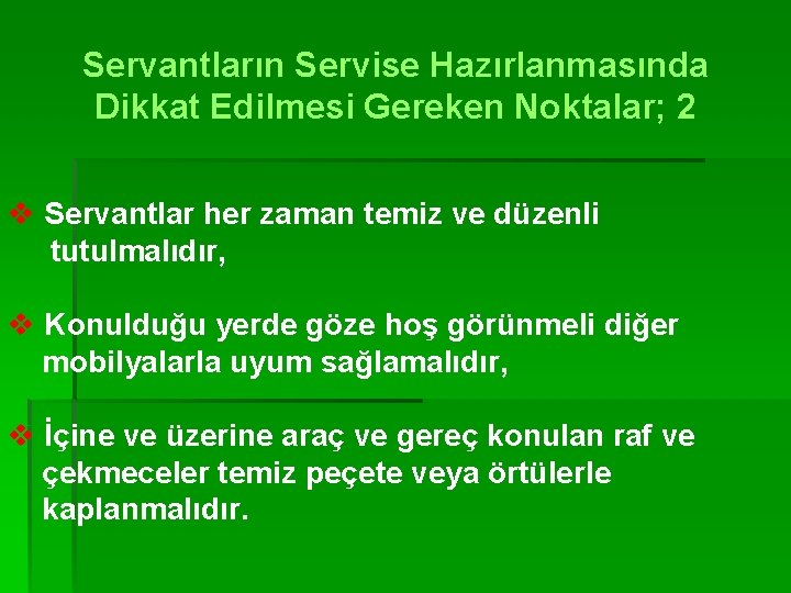 Servantların Servise Hazırlanmasında Dikkat Edilmesi Gereken Noktalar; 2 v Servantlar her zaman temiz ve