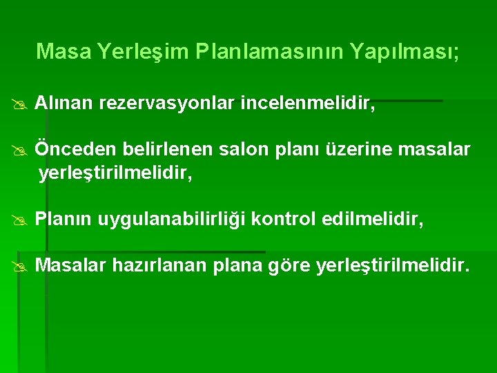 Masa Yerleşim Planlamasının Yapılması; @ Alınan rezervasyonlar incelenmelidir, @ Önceden belirlenen salon planı üzerine