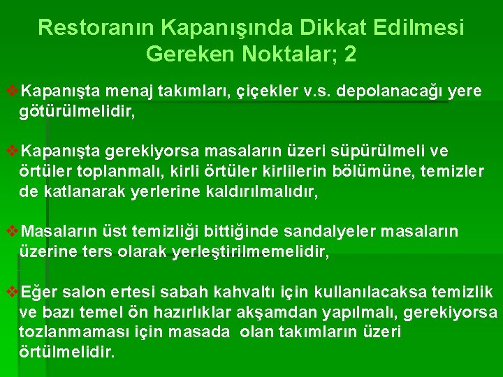 Restoranın Kapanışında Dikkat Edilmesi Gereken Noktalar; 2 v. Kapanışta menaj takımları, çiçekler v. s.