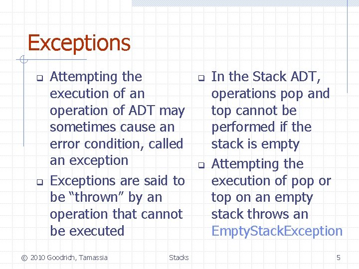 Exceptions q q Attempting the execution of an operation of ADT may sometimes cause