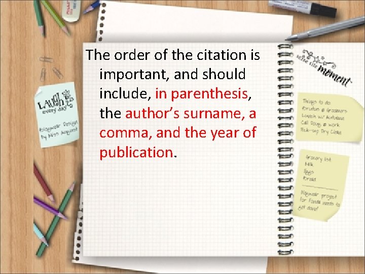 The order of the citation is important, and should include, in parenthesis, the author’s