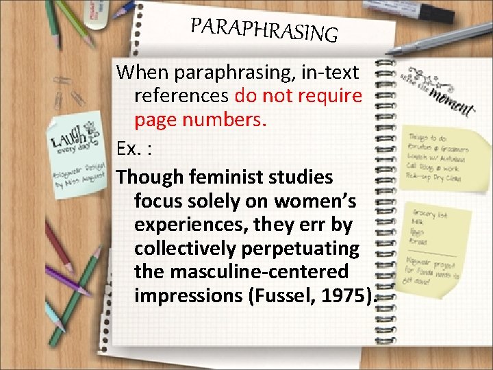 PARAPHRASING When paraphrasing, in-text references do not require page numbers. Ex. : Though feminist
