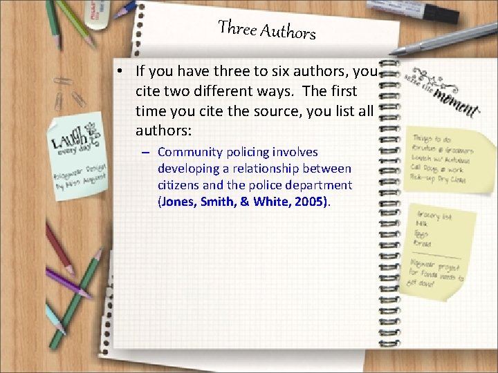 Three Authors • If you have three to six authors, you cite two different