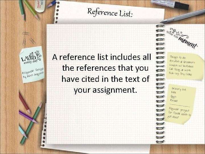 Reference List: A reference list includes all the references that you have cited in