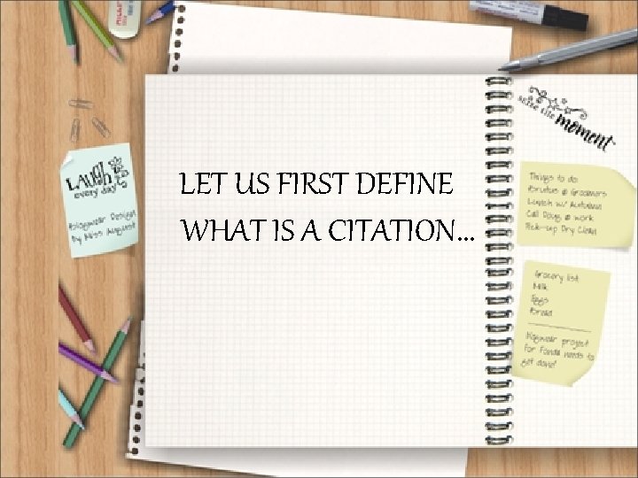 LET US FIRST DEFINE WHAT IS A CITATION. . . 