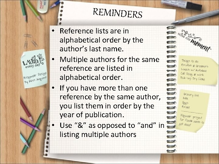 REMINDERS • Reference lists are in alphabetical order by the author’s last name. •