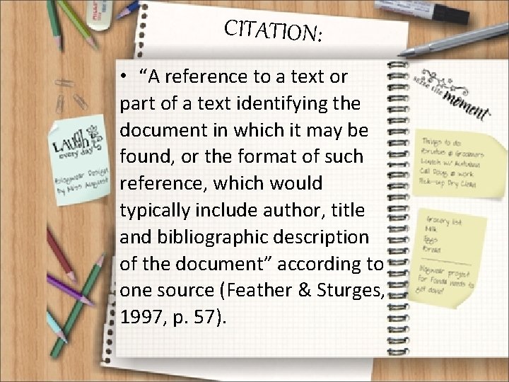 CITATION: • “A reference to a text or part of a text identifying the
