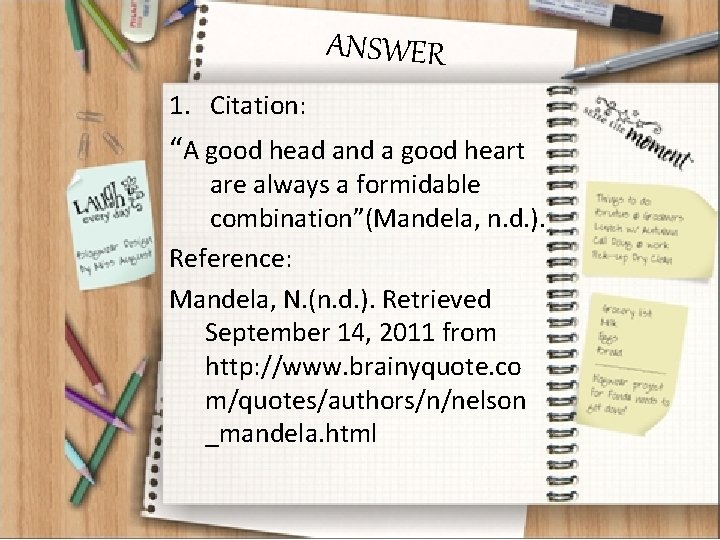ANSWER 1. Citation: “A good head and a good heart are always a formidable