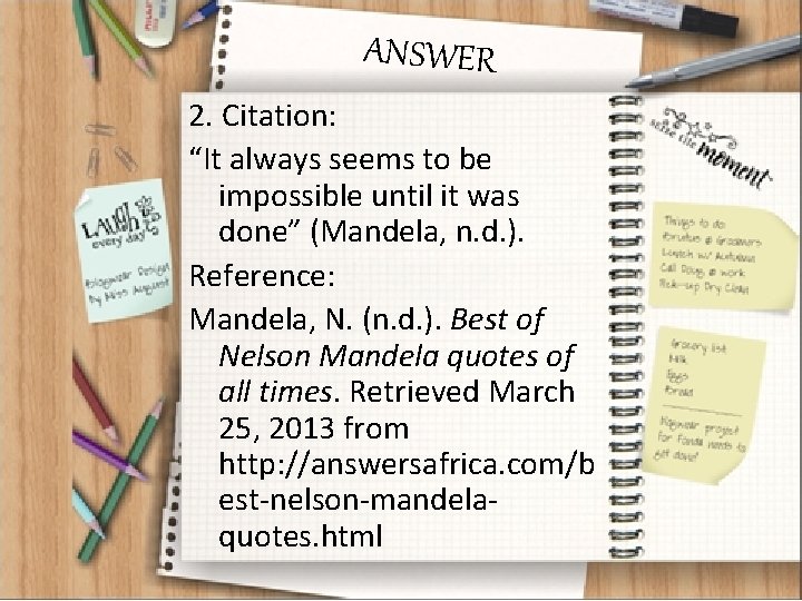 ANSWER 2. Citation: “It always seems to be impossible until it was done” (Mandela,