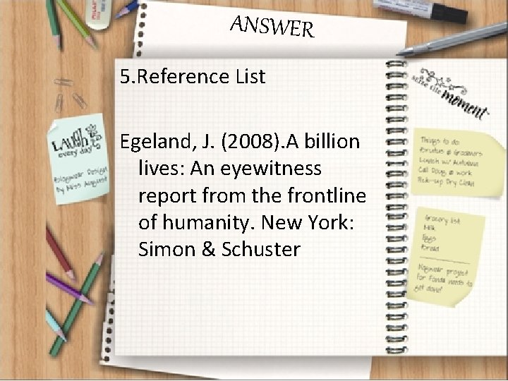ANSWER 5. Reference List Egeland, J. (2008). A billion lives: An eyewitness report from