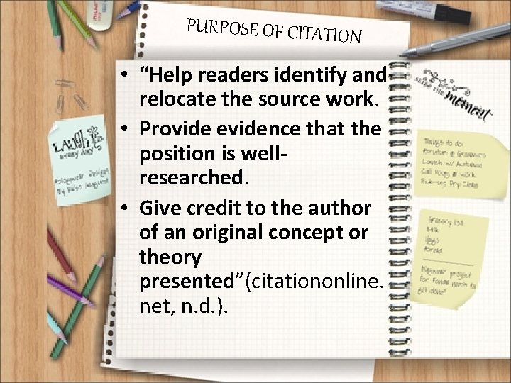 PURPOSE OF CITATIO N • “Help readers identify and relocate the source work. •