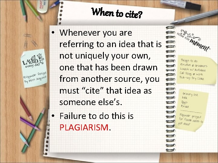When to cite? • Whenever you are referring to an idea that is not