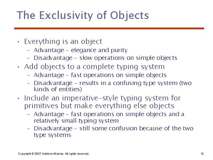 The Exclusivity of Objects • Everything is an object – Advantage - elegance and