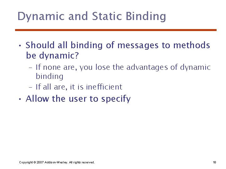 Dynamic and Static Binding • Should all binding of messages to methods be dynamic?