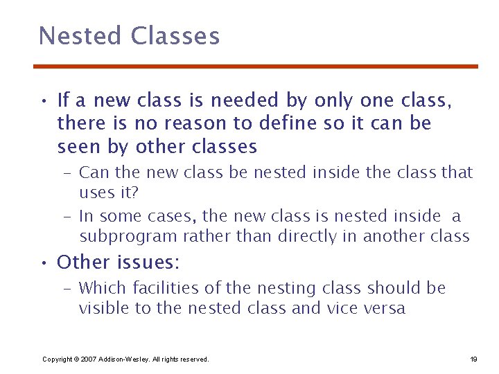 Nested Classes • If a new class is needed by only one class, there