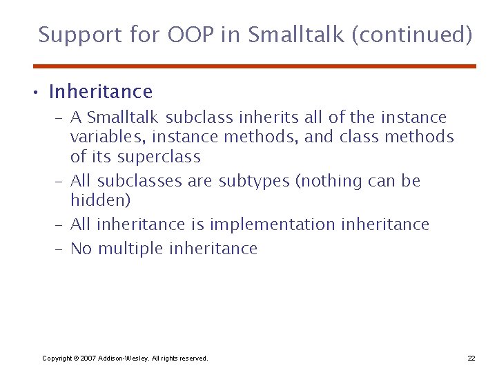 Support for OOP in Smalltalk (continued) • Inheritance – A Smalltalk subclass inherits all