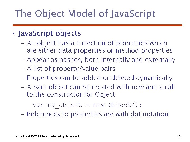 The Object Model of Java. Script • Java. Script objects – An object has