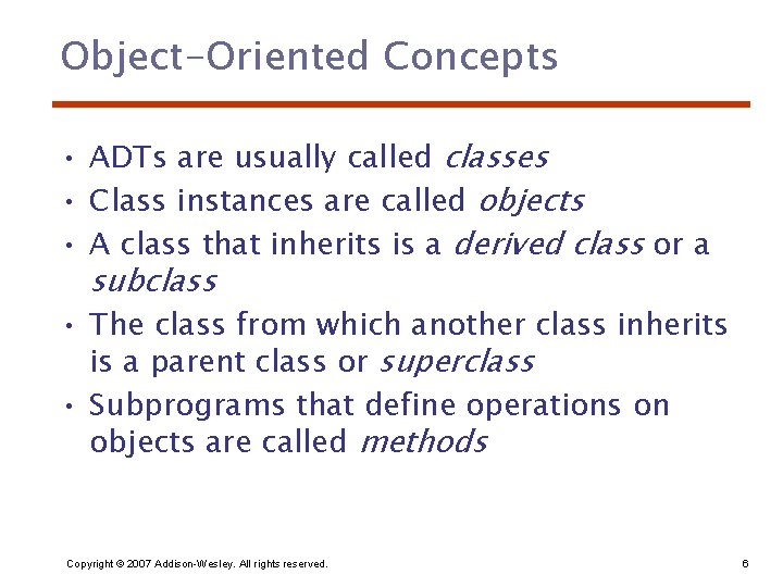 Object-Oriented Concepts • ADTs are usually called classes • Class instances are called objects