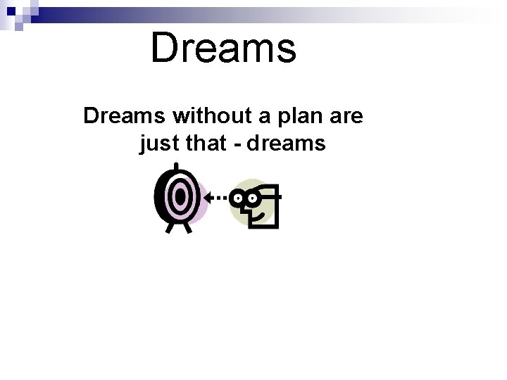 Dreams without a plan are just that - dreams 