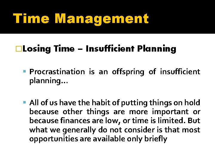 Time Management �Losing Time – Insufficient Planning Procrastination is an offspring of insufficient planning…