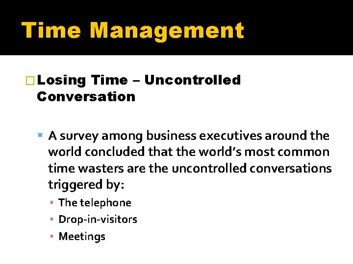 Time Management � Losing Time – Uncontrolled Conversation A survey among business executives around