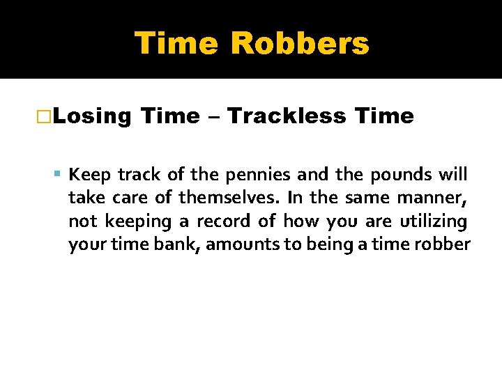Time Robbers �Losing Time – Trackless Time Keep track of the pennies and the