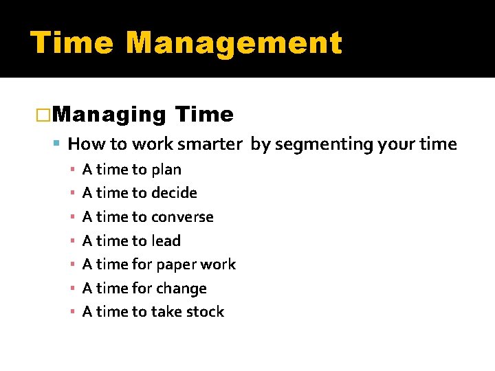 Time Management �Managing Time How to work smarter by segmenting your time ▪ A