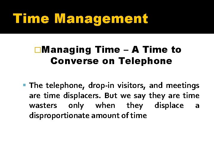 Time Management �Managing Time – A Time to Converse on Telephone The telephone, drop-in