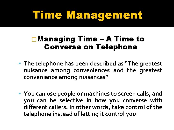 Time Management �Managing Time – A Time to Converse on Telephone The telephone has