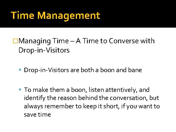Time Management �Managing Time – A Time to Converse with Drop-in-Visitors are both a