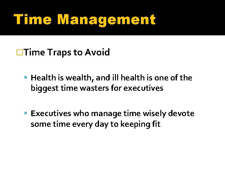 Time Management �Time Traps to Avoid Health is wealth, and ill health is one